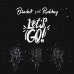 Bracket – Let’s Go Ft. Rudeboy