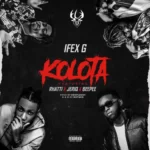 Ifex G – Kolota Ft. Jeriq, Rhatti & BeePee