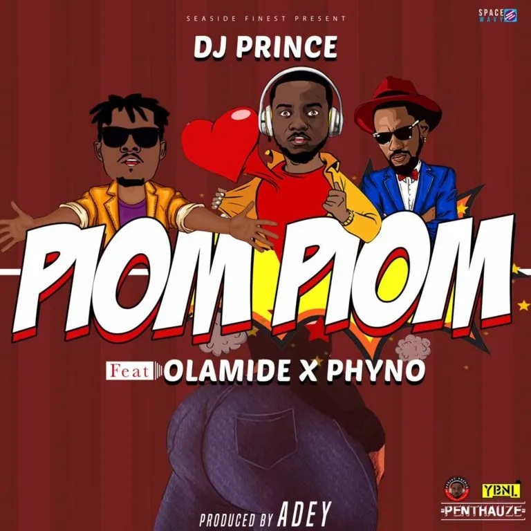 DJ Prince – Piom Piom Ft. Olamide & Phyno