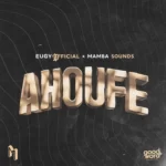 Eugy – Ahoufe Ft. Mamba Sounds