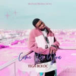 Tega Boi Dc – Come For You