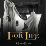 Moses Bliss – For Life