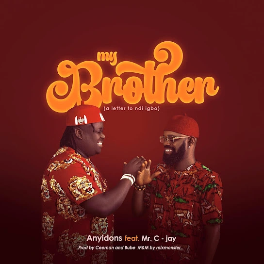 Anyidons – My Brother (A Letter To Ndi Igbo) Ft. Mr. C-Jay