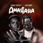 Baba Tundey – Anastasia Ft Jay Bahd