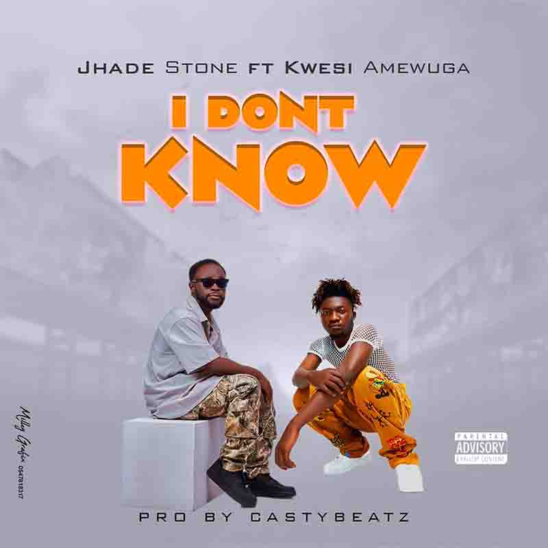 Jhade Stone - I Don't Know Ft. Kwesi Amewuga