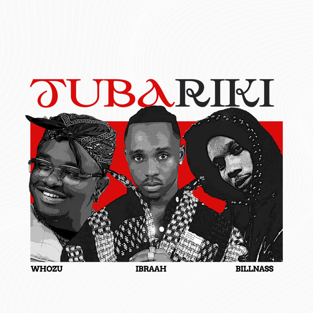 Ibraah - Tubariki Ft. Billnass & Whozu