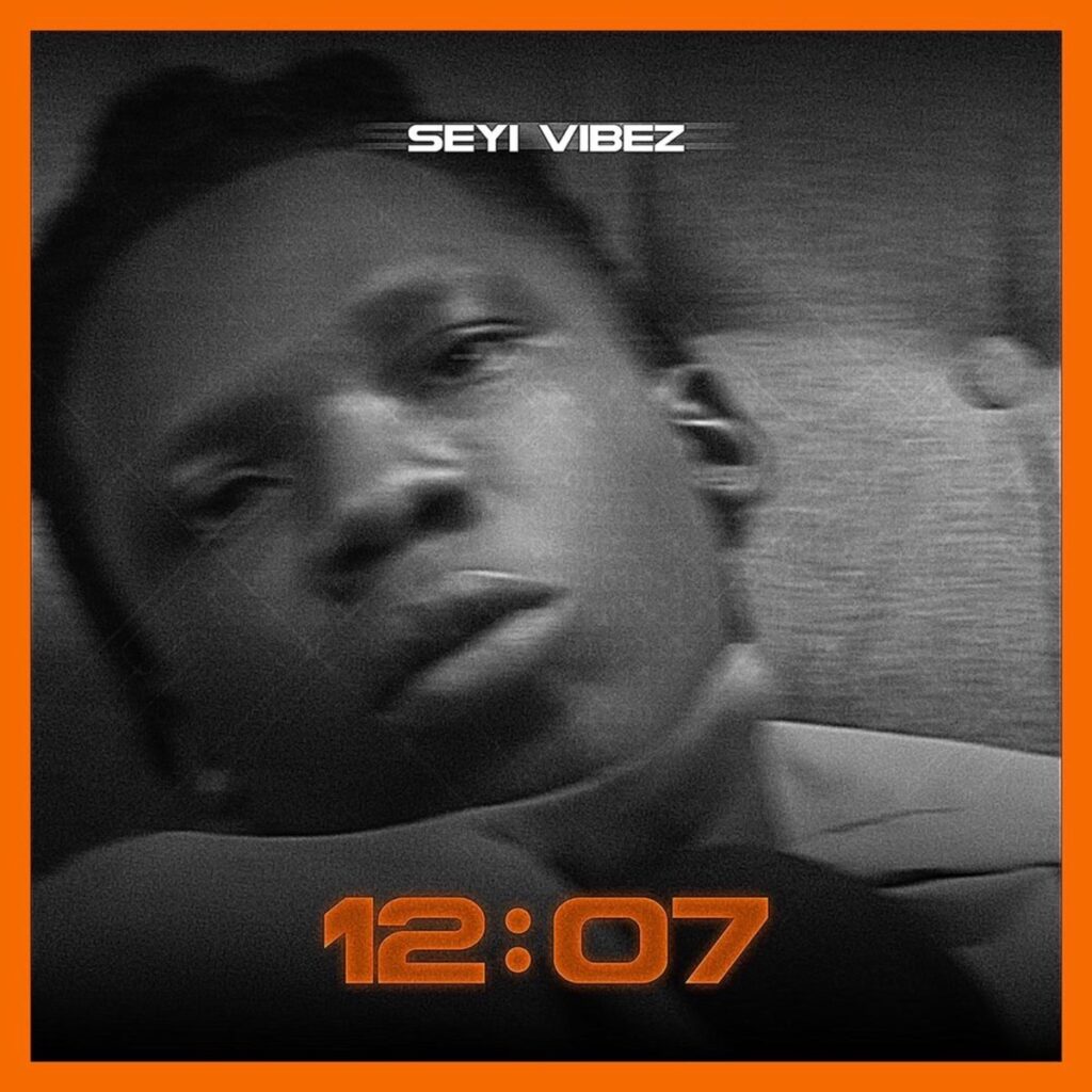 Seyi Vibez – 12:07