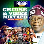 Alabareports Promotions - Cruise And Vibez Mixtape Ft. DJ Max