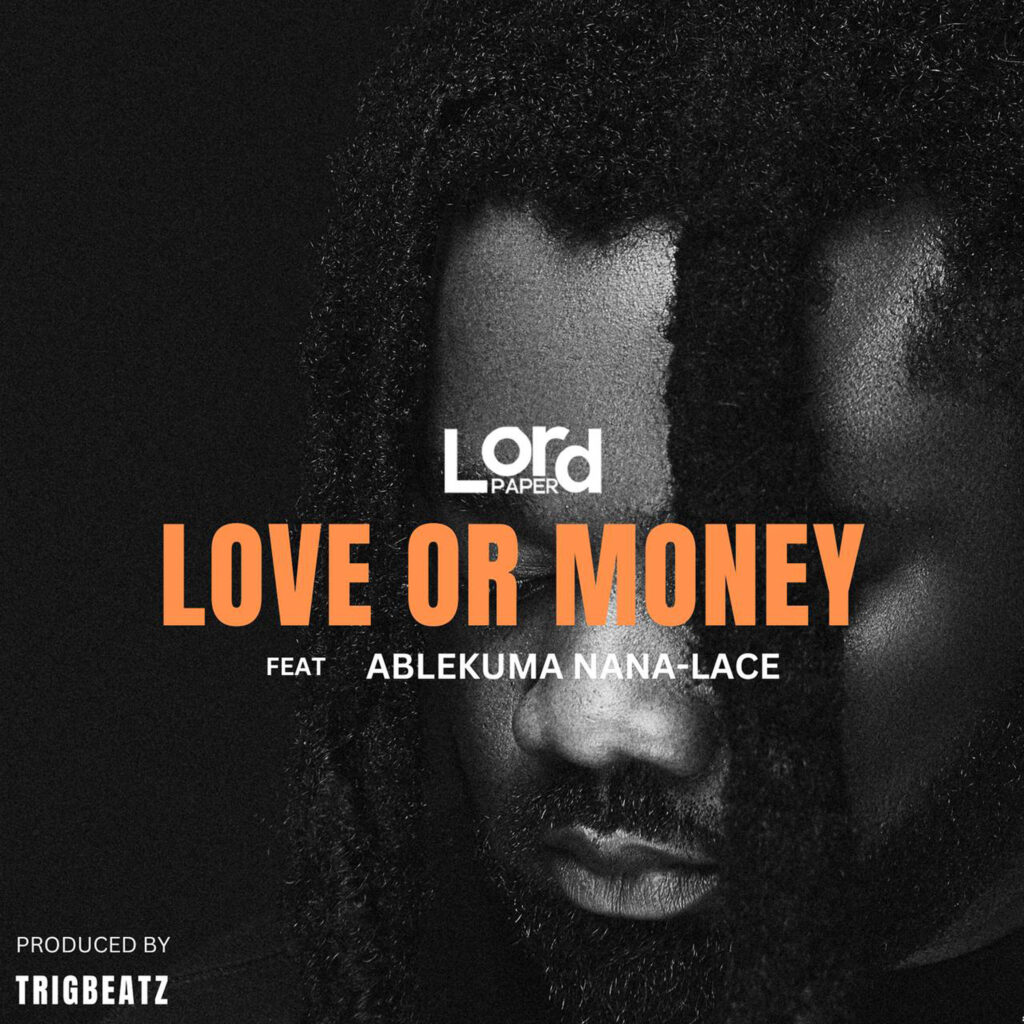 Lord Paper - Love Or Money Ft. Ablekuma Nana Lace