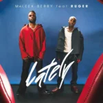 Maleek Berry – Lately Ft. Ruger