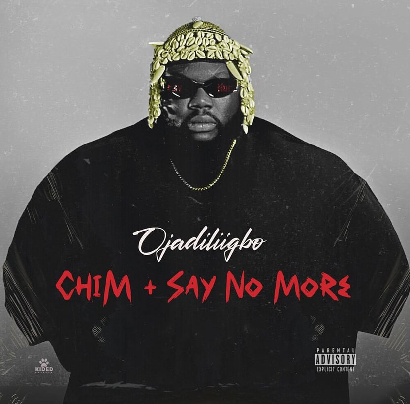 Ojadiligbo – Chim + Say No More