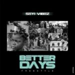 Seyi Vibez - Better Days (Freestyle)